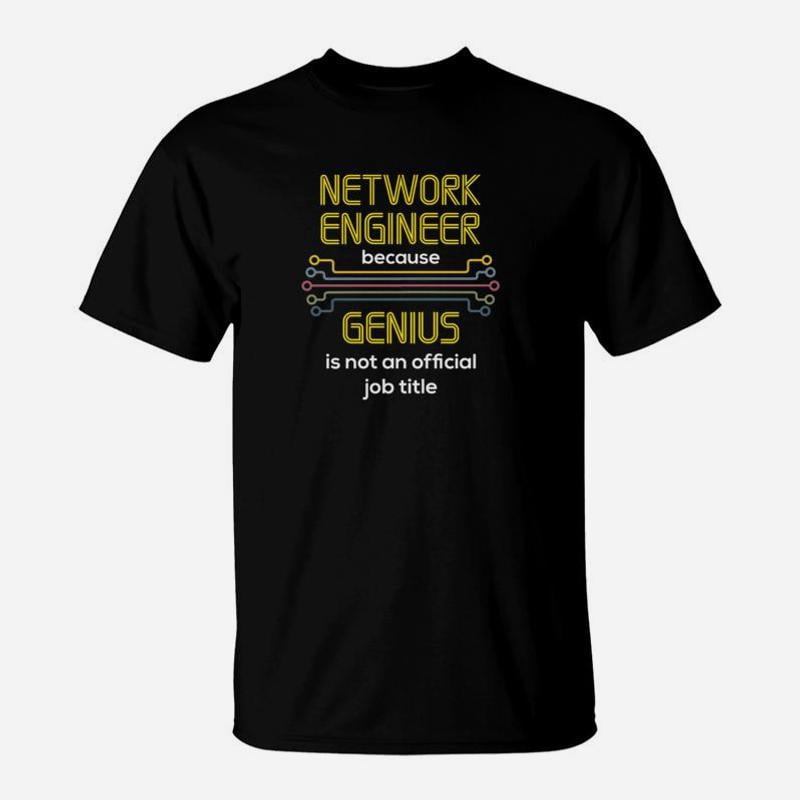 Network Engineer Network Engineer Because Genius TShirt - Walmart.com