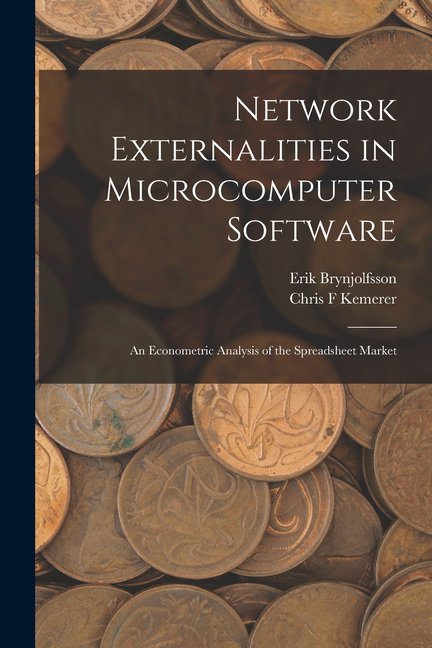 Network Externalities in Microcomputer Software: An Econometric Analysis of the Spreadsheet Market, (Paperback)
