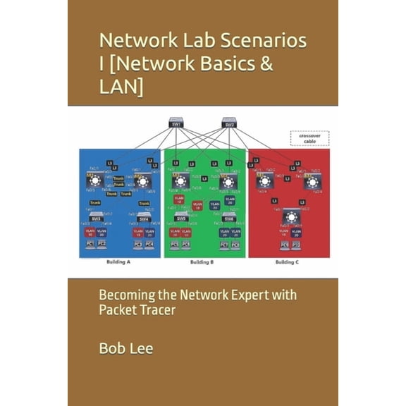 Network Lab Scenarios I Network Lab Scenarios I [Network Basics & LAN]: Becoming the Network Expert with Packet Tracer, Book 1, (Paperback)