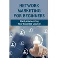 thumbnail image 1 of Network Marketing For Beginners: Start Accelerating Your Business Quickly: Achieve Success In Network Marketing Business, 1 of 1