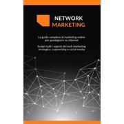 Network Marketing La guida completa al marketing online per guadagnare su internet Scopri tutti i segreti del web marketing strategico, copywriting e social media Paperback