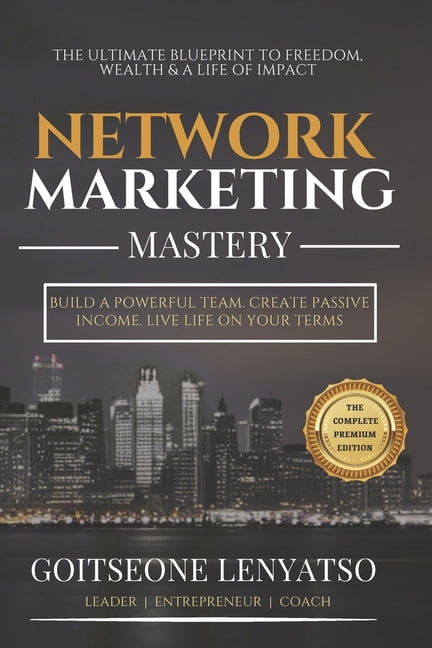 Network Marketing Mastery: Leadership, Duplication, and the Blueprint for Financial Freedom, (Paperback)