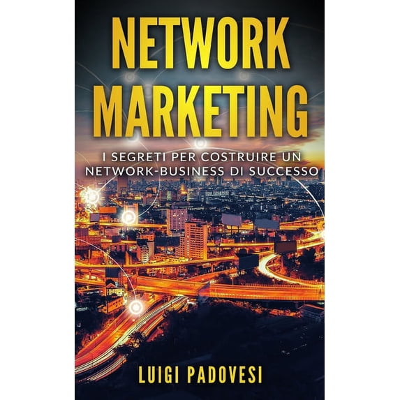 Network Marketing: Network Marketing: I segreti per costruire un Network Business di successo (Paperback)