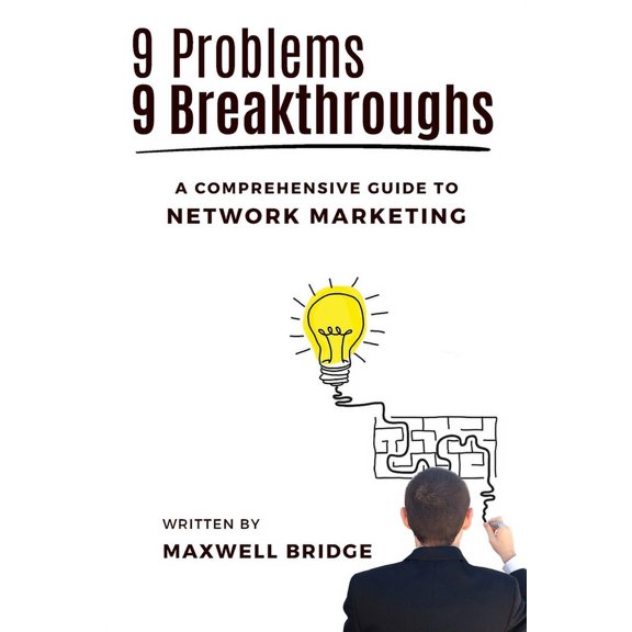 Network Marketing Pro: The Comprehensive Blueprint by Maxwell Bridge, the 'Masked Networker': 9 Problems, 9 Breakthroughs: A Comprehensive Guide to Network Marketing (Paperback)