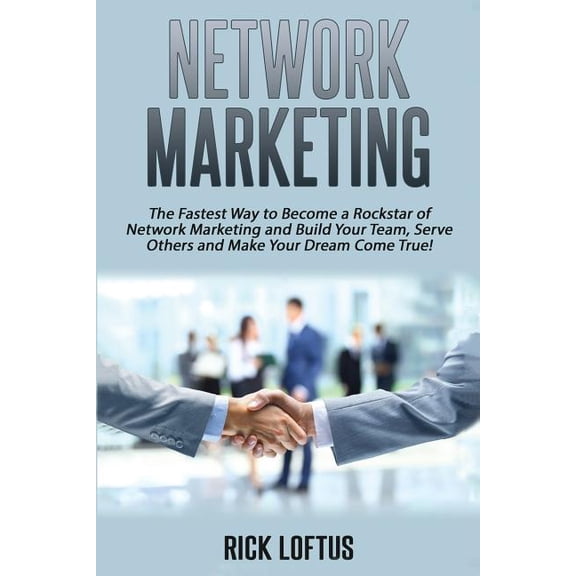 Network Marketing: The Fastest Way to Become a Rockstar of Network Marketing and, (Paperback)