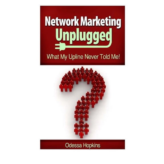 Network Marketing Unplugged: What My Upline Never Told Me Paperback
