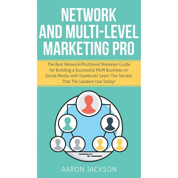 Network and Multi-Level Marketing Pro: The Best Network/Multilevel Marketer Guide for Building a Successful MLM Business, (Hardcover)