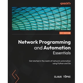 Network Programming and Automation Essentials: Get started in the realm of network automation using Python and Go, (Paperback)