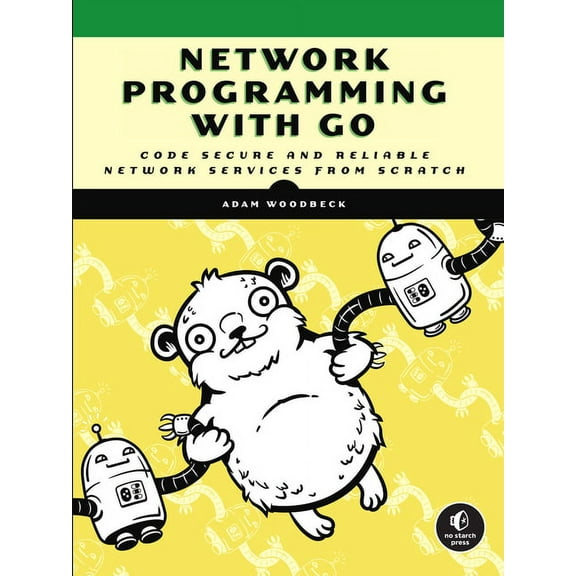 Network Programming with Go: Code Secure and Reliable Network Services from Scratch, (Paperback)