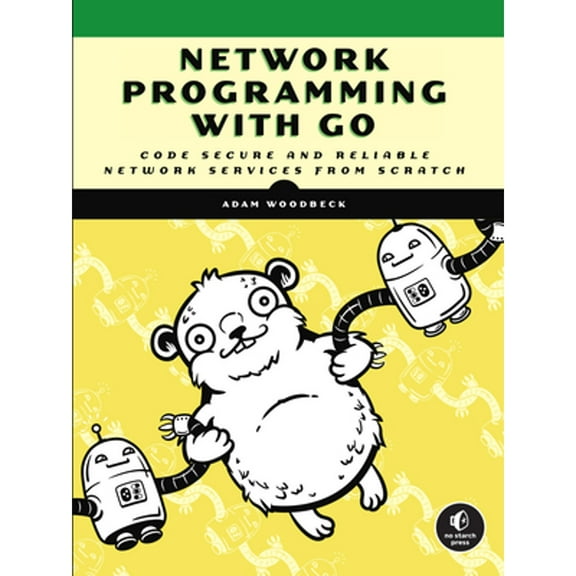 Pre-Owned Network Programming with Go: Code Secure and Reliable Network Services from Scratch (Paperback) 1718500882 9781718500884