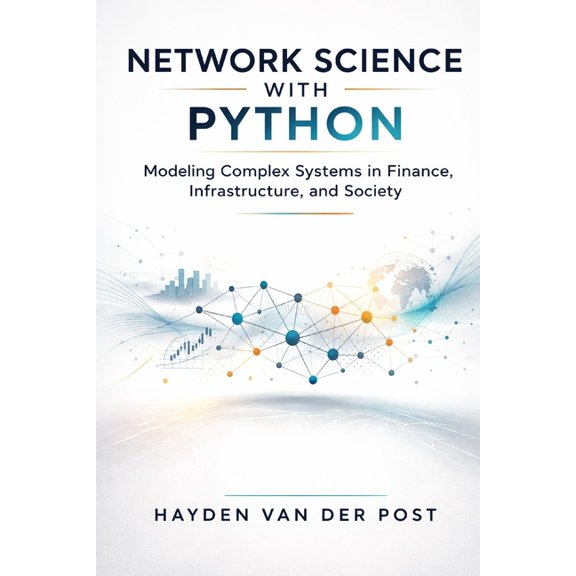 Network Science with Python: Modeling Complex Systems in Finance, Infrastructure, and Society, (Paperback)