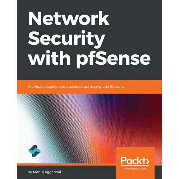 Network Security with pfSense: Architect, deploy, and operate enterprise-grade firewalls, (Paperback)
