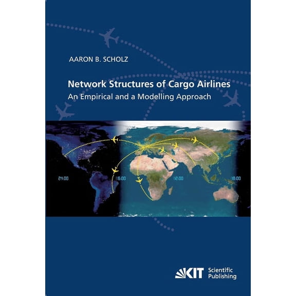 Network Structures of Cargo Airlines - An Empirical and a Modelling Approach (Paperback)