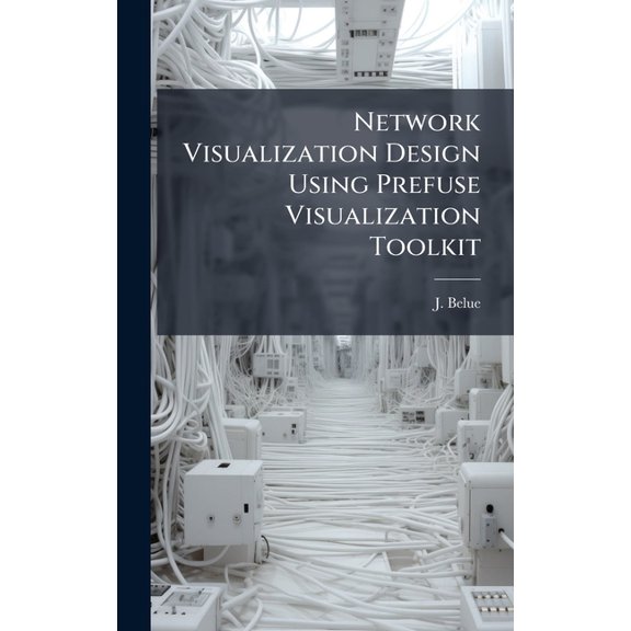 Network Visualization Design Using Prefuse Visualization Toolkit, (Hardcover)