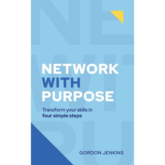 Network With Purpose: Transform Your Skills In 4 Simple Steps, (Paperback)