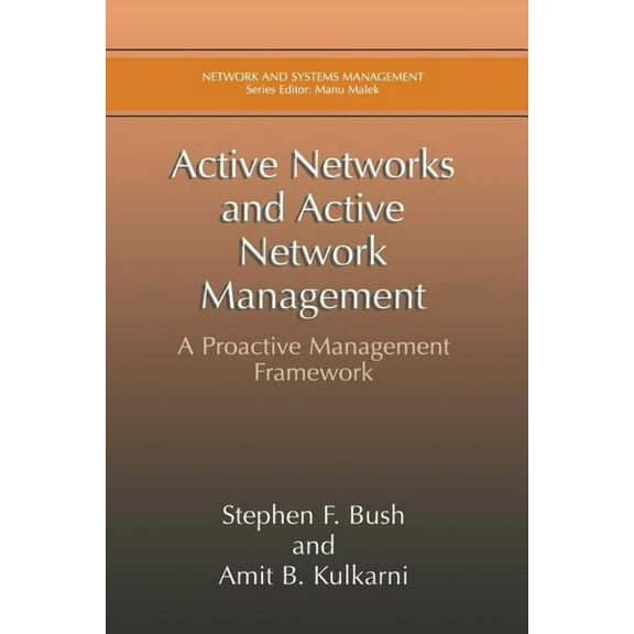 Network and Systems Management Active Networks and Active Network Management: A Proactive Management Framework, (Paperback)