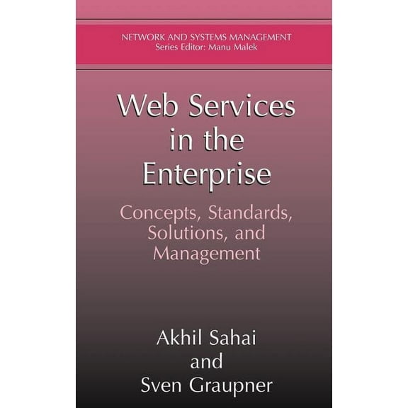 Network and Systems Management Web Services in the Enterprise: Concepts, Standards, Solutions, and Management, (Hardcover)