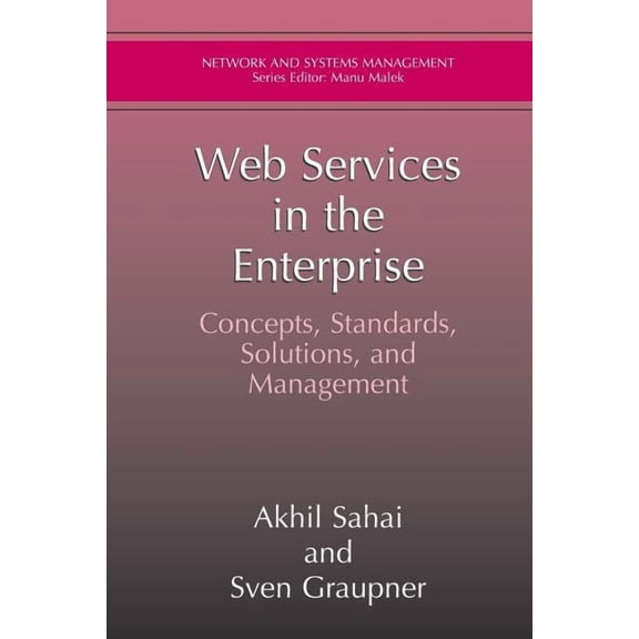 Network and Systems Management Web Services in the Enterprise: Concepts, Standards, Solutions, and Management, (Paperback)