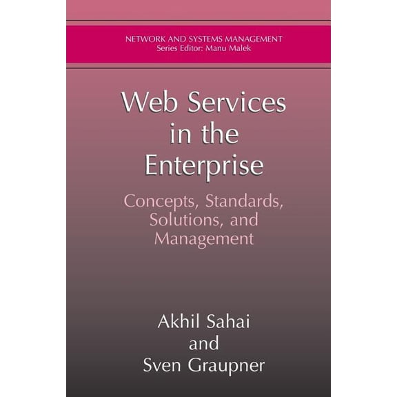 Network and Systems Management Web Services in the Enterprise: Concepts, Standards, Solutions, and Management, (Paperback)
