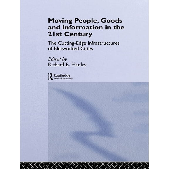 Networked Cities Moving People, Goods and Information in the 21st Century: The Cutting-Edge Infrastructures of Networked Cities, (Hardcover)