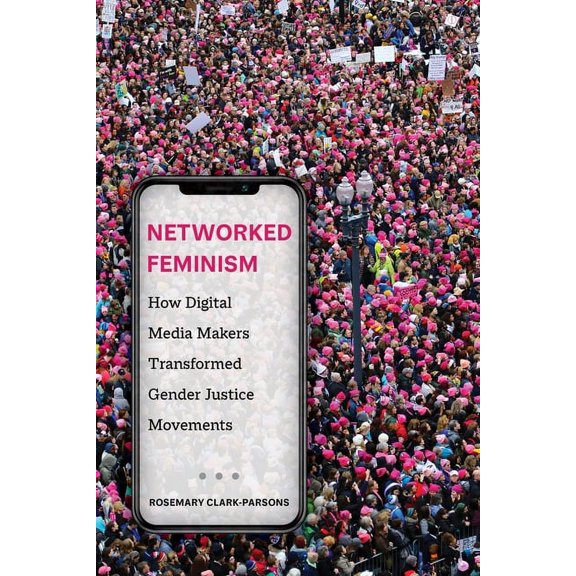 Networked Feminism: How Digital Media Makers Transformed Gender Justice Movements, (Paperback)
