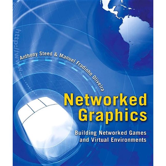 Pre-Owned Networked Graphics: Building Networked Games and Virtual Environments (Hardcover) by Anthony Steed, Manuel Fradinho Oliveira