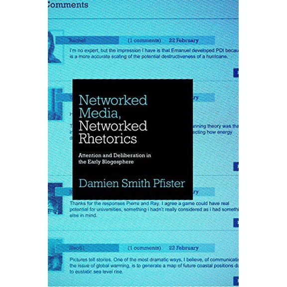 Pre-Owned Networked Media, Networked Rhetorics: Attention and Deliberation in the Early Blogosphere (Rhetoric and Democratic Deliberation)