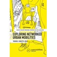 thumbnail image 1 of Networked Urban Mobilities Exploring Networked Urban Mobilities: Theories, Concepts, Ideas, (Paperback), 1 of 1