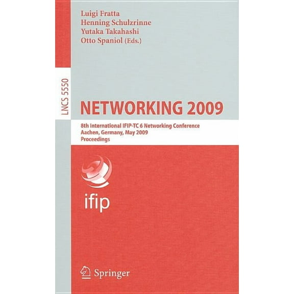 Networking 2009: 8th International IFIP-TC 6 Networking Conference, Aachen, Germany, May 11-15, 2009, Proceedings, (Paperback)