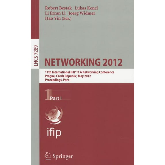 Networking 2012: 11th International IFIP TC 6 Networking Conference, Prague, Czech Republic, May 21-25, 2012, Proceeding, (Paperback)