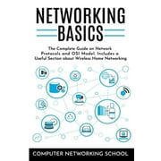Networking Basics The Complete Guide on Internet Protocols and OSI Model. Includes a Useful Section about Wireless Home Networking. Paperback