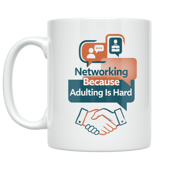 Networking Because Adulting Is Hard - Networking Humor Enthusiast - 11 oz Ceramic Coffee Mug