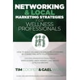 thumbnail image 1 of Networking & Local Marketing Strategies for Wellness Professionals: How to Build Valuable Business (Paperback) by Gael Wood, Andy Ramsay, Marcus Bird, 1 of 1