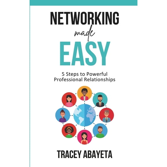 Networking Made Easy: 5 Steps to Powerful Professional Relationships, (Paperback)