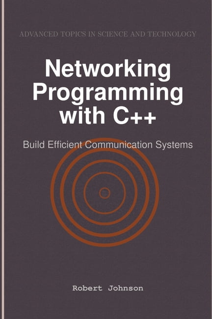 Networking Programming with C++: Build Efficient Communication Systems ...