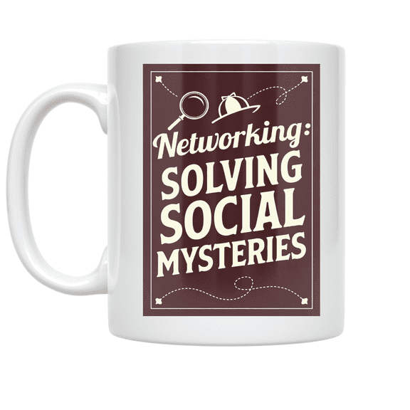 Networking: Solving Social Mysteries - Networking Enthusiast - 11 oz Ceramic Coffee Mug