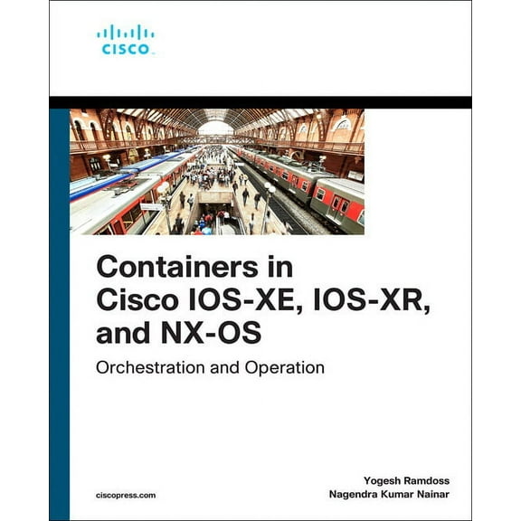 Networking Technology Containers in Cisco Ios-Xe, Ios-Xr, and Nx-OS: Orchestration and Operation, (Paperback)