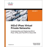 Networking Technology Security Ikev2 Ipsec Virtual Private Networks Understanding and Deploying Ikev2, Ipsec Vpns, and Flexvpn in Cisco IOS, Paperback