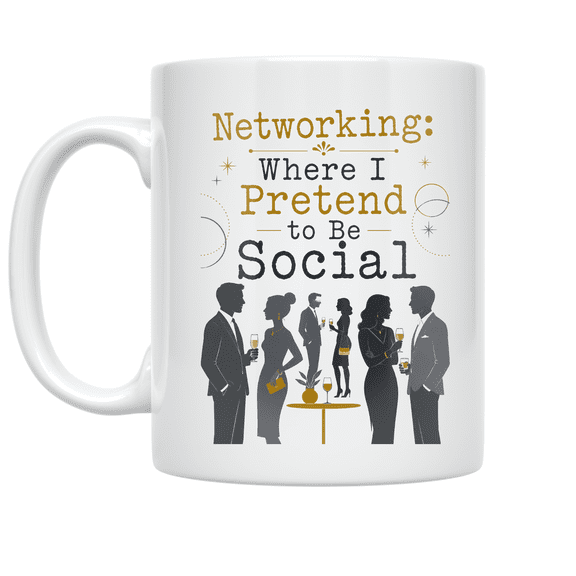Networking: Where I Pretend to Be Social - Professional Networker - 11 oz Ceramic Coffee Mug