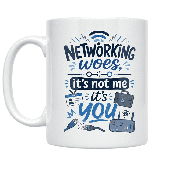 Networking Woes, It's Not Me, It's You - Networking Enthusiast - 11 oz Ceramic Coffee Mug