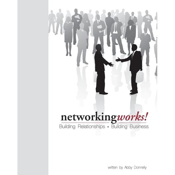 Networking Works!: Building Relationships. Building Business. (Paperback)