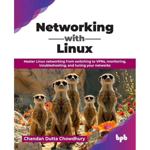 Networking with Linux: Master Linux networking from switching to VPNs, monitoring, troubleshooting, and tuning your netw, (Paperback)