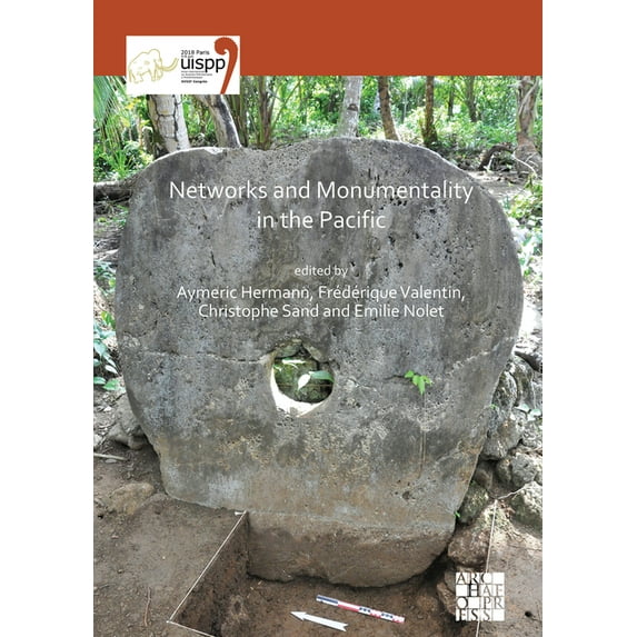 Networks and Monumentality in the Pacific: Proceedings of the XVIII Uispp World Congress (4-9 June 2018, Paris, France) Volume 7 Session XXXVIII (Paperback)