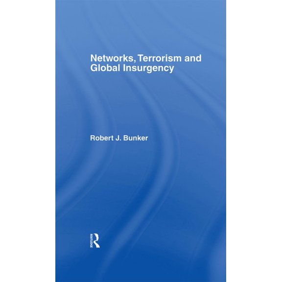 Networks, Terrorism and Global Insurgency, (Hardcover)