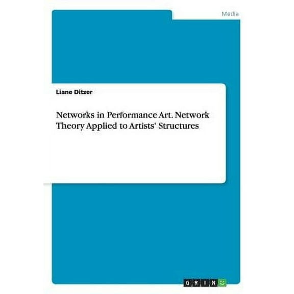 Networks in Performance Art. Network Theory Applied to Artists' Structures