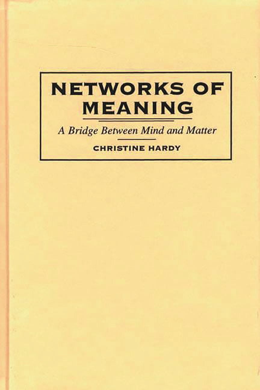 Networks of Meaning: A Bridge Between Mind and Matter, (Hardcover ...