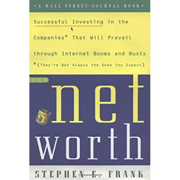 Pre-Owned Networth: Successful Investing in the Companies That Will Prevail Through Internet Booms and Busts Theyre not always ones you expect Hardcover Steve Frank