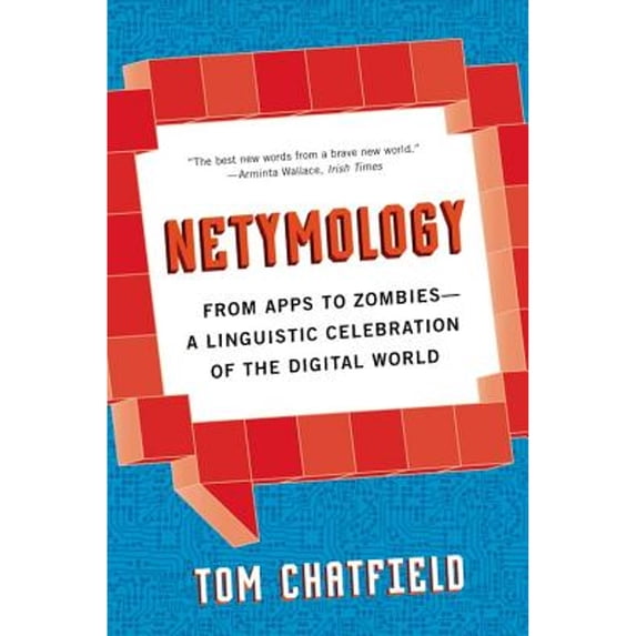 Pre-Owned Netymology : From Apps to Zombies: a Linguistic Celebration of the Digital World (Hardcover) 9781623651640