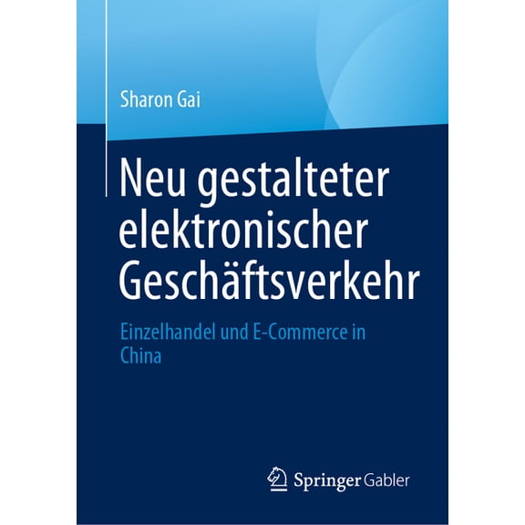 Neu Gestalteter Elektronischer Geschftsverkehr: Einzelhandel Und E-Commerce in China, (Hardcover)