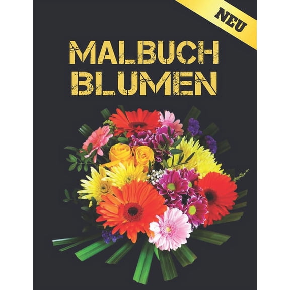 Neu Malbuch Blumen : Malbuch fr Erwachsene World of Flowers Malbuch zur Entspannung fr Erwachsene 100 Inspirierende Blumenmuster Nur schne Blumen Malbuch fr Erwachsene Entspannung (Paperback)